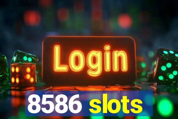 8586 slots